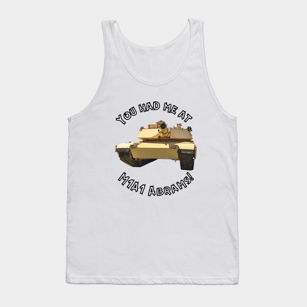 You Had Me At M1A1 Abrams Tank Top by Toadman's Tank Pictures Shop